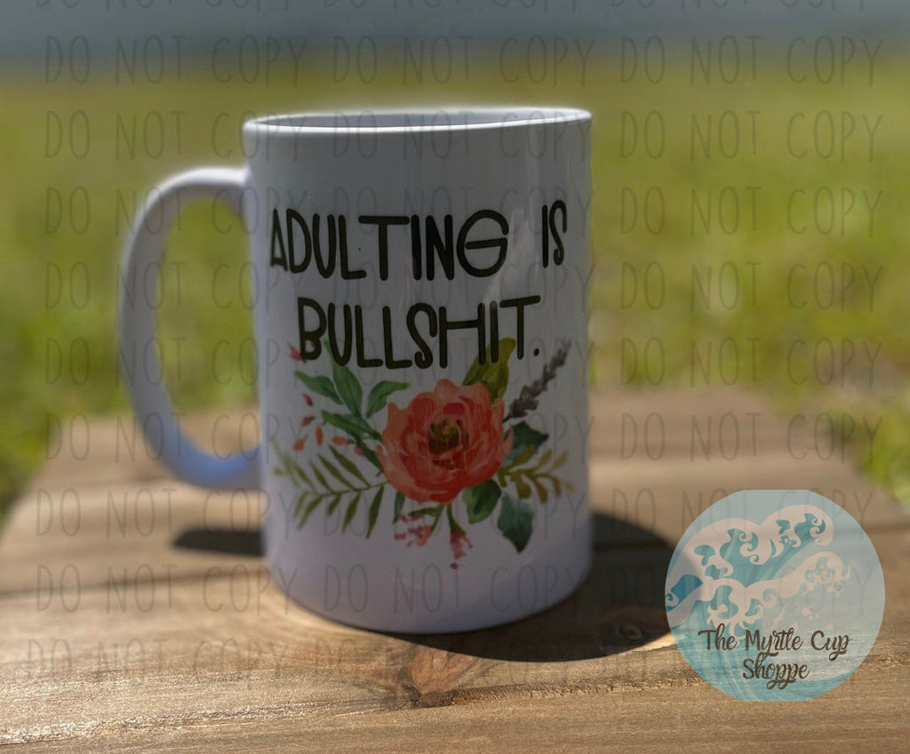 Adulting is Bullshit Mug, Floral 15 oz Mug Coffee Mug | Funny Gift Mug by Coastal Designs SC