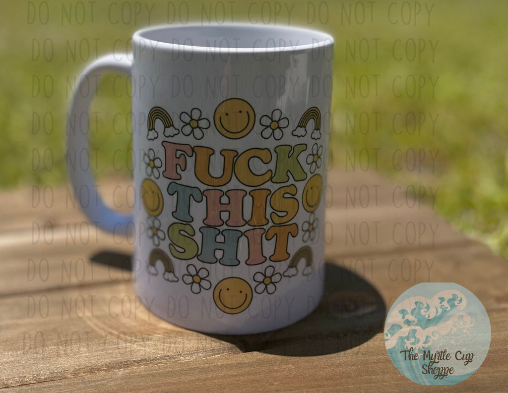 F this Shit Mug Coffee Mug | Funny Gift Mug by Coastal Designs SC