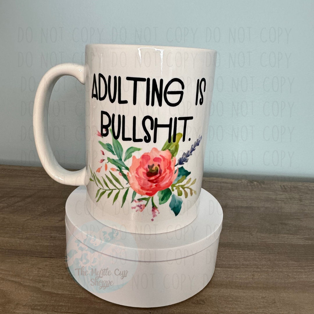 Adulting is Bullshit Mug, Floral 15 oz Mug Coffee Mug | Funny Gift Mug by Coastal Designs SC