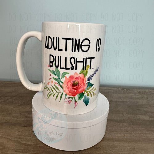 Adulting is Bullshit Mug, Floral 15 oz Mug Coffee Mug | Funny Gift Mug by Coastal Designs SC